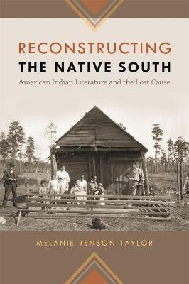 Reconstructing the Native South(English, Paperback, Taylor Melanie Benson)