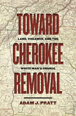 Toward Cherokee Removal(English, Electronic book text, Pratt Adam J.)