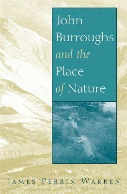 John Burroughs and the Place of Nature(English, Hardcover, Warren James Perrin)