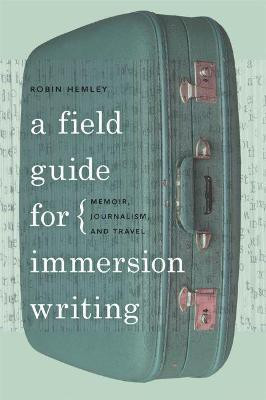 A Field Guide for Immersion Writing(English, Hardcover, Hemley Robin)
