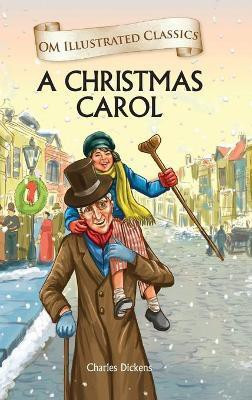 A Christmas Carol : Om Illustrated Classics(English, Hardcover, Charles Dickens)