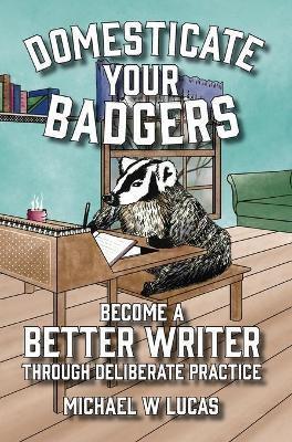 Domesticate Your Badgers(English, Hardcover, Lucas Michael W)