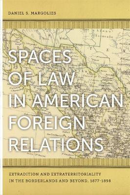 Spaces of Law in American Foreign Relations(English, Paperback, Margolies Daniel S.)