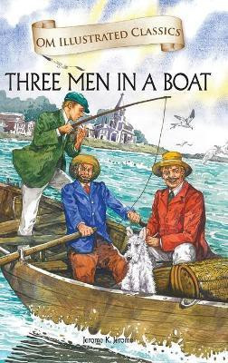 Three Man in a Boat : Om Illustrated Classics(English, Hardcover, Jerome K Jerome)