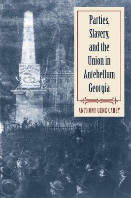 Parties, Slavery, and the Union in Antebellum Georgia(English, Paperback, Carey Anthony Gene)