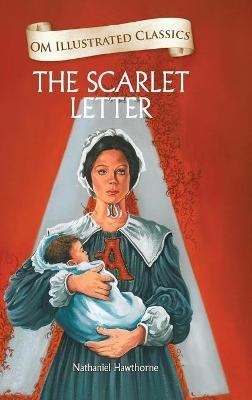 The Scarlet Letter : Om Illustrated Classics(English, Hardcover, Hawthorne Nathaniel)