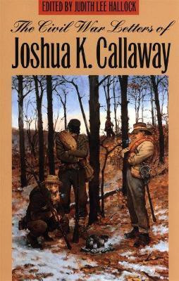 The Civil War Letters of Joshua K. Callaway(English, Paperback, Callaway Joshua K.)