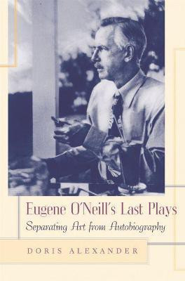 Eugene O'Neill's Last Plays(English, Hardcover, Alexander Doris)