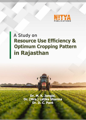 A Study on Resource Use Efficiency and Optimum Cropping Pattern in Rajasthan(book, Dr. M. K. Jangid, Dr. (Mrs.) Latika Sharma, Dr. D. C. Pant)