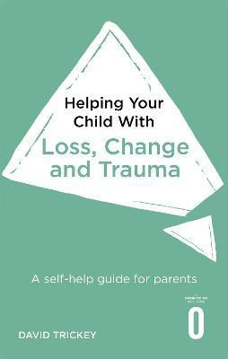 Helping Your Child with Loss and Trauma(English, Paperback, Trickey David)