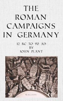 The Roman Campaigns in Germany(English, Paperback, Plant John)