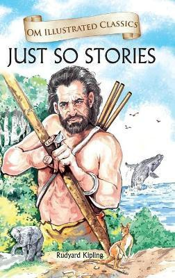 Just So Stories : Om Illustrated Classics(English, Hardcover, Rudyard Kipling)