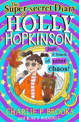 The Super-Secret Diary of Holly Hopkinson: Just a Touch of Utter Chaos(English, Paperback, Brooks Charlie P.)