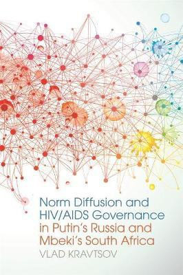 Norm Diffusion and HIV/AIDS Governance in Putin's Russia and Mbeki's South Africa(English, Hardcover, Kravtsov Vlad)