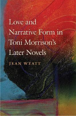 Love and Narrative Form in Toni Morrison's Later Novels(English, Electronic book text, Wyatt Jean)
