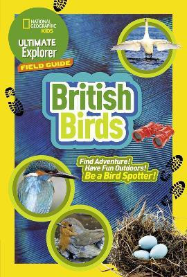 Ultimate Explorer Field Guides British Birds(English, Paperback, National Geographic Kids)