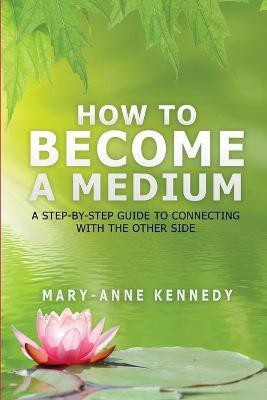 How to Become a Medium(English, Paperback, Kennedy Mary-Anne)