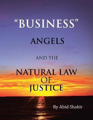 Business, Angels, and the Natural Law of Justice(English, Paperback, Shakir Abid)