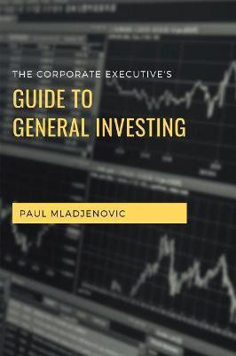 The Corporate Executive's Guide to General Investing(English, Paperback, Mladjenovic Paul)