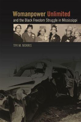 Womanpower Unlimited and the Black Freedom Struggle in Mississippi(English, Hardcover, Morris Tiyi M.)