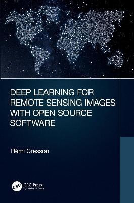 Deep Learning for Remote Sensing Images with Open Source Software(English, Paperback, Cresson Remi)