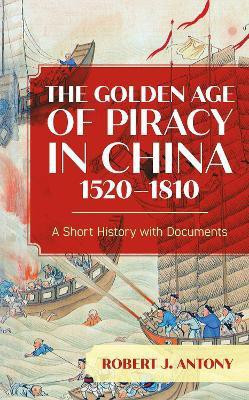 The Golden Age of Piracy in China, 1520-1810(English, Paperback, Antony Robert J.)