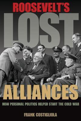 Roosevelt's Lost Alliances(English, Paperback, Costigliola Frank)