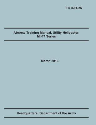 Aircrew Training Manual, Utility Helicopter Mi-17 Series(English, Paperback, Training Doctrine, Command United States Army)
