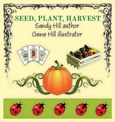 Seed, Plant, Harvest(English, Hardcover, Hill Sandy)