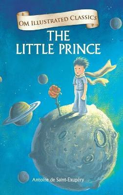 The Little Prince : Om Illustrated Classics(English, Hardcover, Antoine De Saint-Exupery)