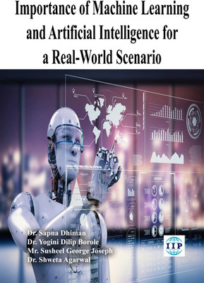 Importance of Machine Learning and Artificial Intelligence for a Real-World Scenario(Paperback, Dr. Sapna Dhiman, Dr. Yogini Dilip Borole, Mr. Susheel George Joseph, Dr. Shweta Agarwal)