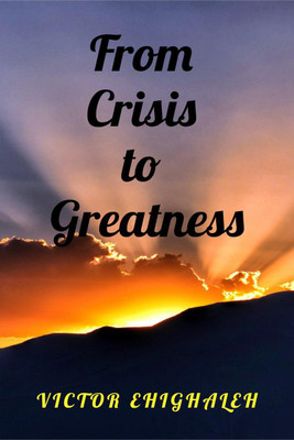 From Crisis to Greatness(English, Paperback, Victor Ehighaleh)