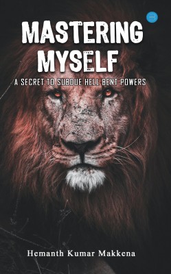 Mastering Myself - A Secret To Subdue Hell Bent Powers(English, Paperback, Makkena Hemanth Kumar)