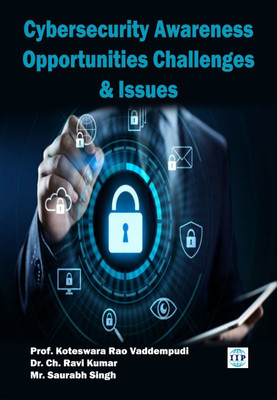 cyber Security Awareness: Opportunities Challenges & Issues(Paperback, Prof. Koteswara Rao Vaddempudi, Dr. Ch. Ravi Kumar, Mr. Saurabh Singh)