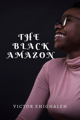The Black Amazon(English, Paperback, Ehighaleh Victor)