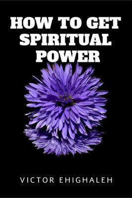 How to Get Spiritual Power(English, Paperback, Ehighaleh Victor)