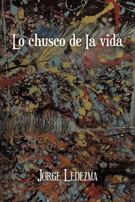 Lo Chusco De Ia Vida(Spanish, Hardcover, Ledezma Jorge)