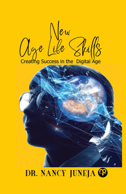 New Age Life Skills ( Creating Success in The Digital Age)(Paperback, DR.NANCY JUNEJA)