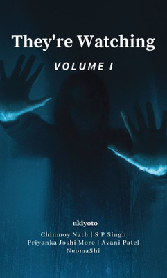 They're Watching Volume I(Paperback, Chinmoy Nath, S P Singh, Priyanka Joshi More, Avani Patel, NeomaShi)
