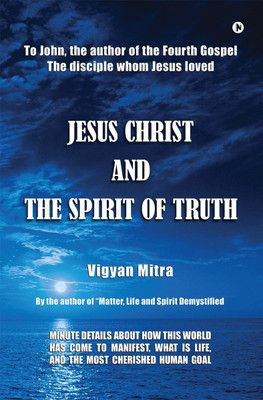 Jesus Christ and The Spirit of Truth(English, Paperback, Vigyan Mitra)