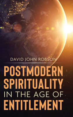 Postmodern Spirituality in the Age of Entitlement(English, Hardcover, Robson David John)