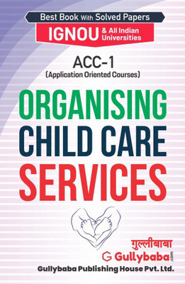 Gullybaba Self Help Books For IGNOU : ACC-01 ORGANIZING CHILD CARE SERVICES ( BAG-New Sem System CBCS Syllabus ) (Ch.-Wise Ref. Book With Prev. Year Solved Qn Papers) - English Medium - LATEST EDITION(Paperback / Perfect, Gullybaba Publishing House Pvt Ltd Think Tank)