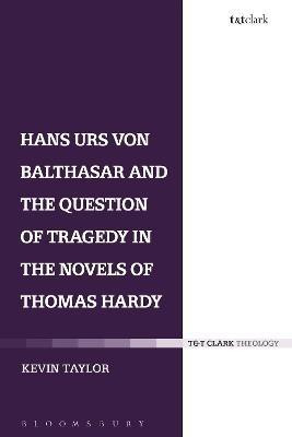 Hans Urs von Balthasar and the Question of Tragedy in the Novels of Thomas Hardy(English, Hardcover, Taylor Kevin)