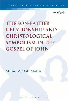The Son-Father Relationship and Christological Symbolism in the Gospel of John(English, Hardcover, Akala Adesola Joan)