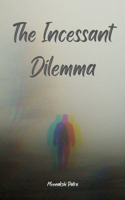 The Incessant Dilemma(Paperback, Meenakshi Patra)
