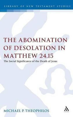The Abomination of Desolation in Matthew 24.15(English, Hardcover, Theophilos Michael P.)