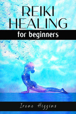 Reiki Healing For Beginners Irene Higgins(English, Paperback, Irene Higgins)