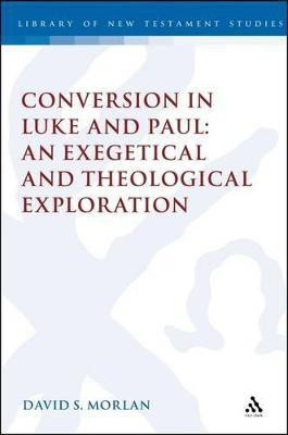 Conversion in Luke and Paul: An Exegetical and Theological Exploration(English, Hardcover, Morlan David S. Dr)