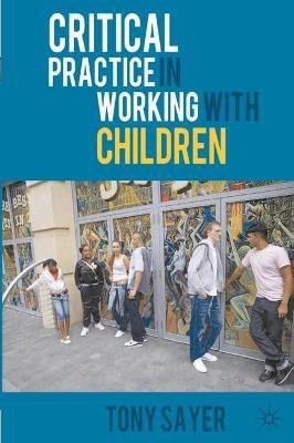 Critical Practice in Working With Children(English, Paperback, Sayer Tony)