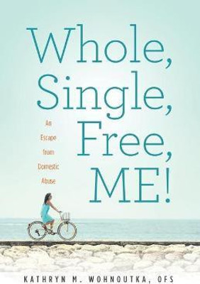 Whole, Single, Free, ME!(English, Paperback, Wohnoutka Kathryn M)